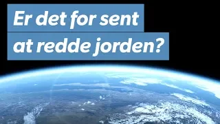 Er det for sent at redde jorden?