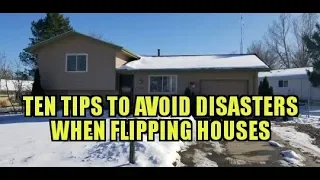 Ten Tips to Avoid House Flipping Disasters!