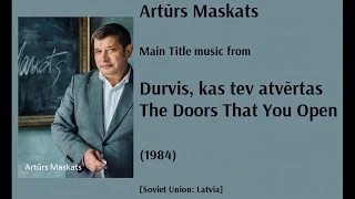 Artūrs Maskats: Durvis, kas tev atvērtas - The Doors That You Open (1984)