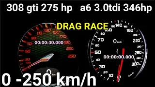 Audi a6 3.0 tdi 346hp vs Peugeot 308 gti 275 hp  DragRace sound 0-250 km/h