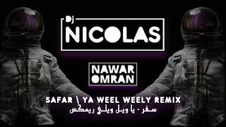Arabic Remix : Safar - Ya weel weely Dj Nicolas Al Najjar Ft.Nawar Omran سفر - يا ويل ويلي ريمكس