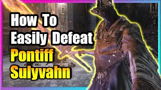 Pontiff Sulyvahn Boss Guide 🔥 EASY KILL! 🔥 Dark Souls 3 🔥