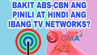 BAKIT ABS-CBN ANG PINILI AT HINDI ANG IBANG TV NETWORKS?