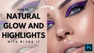 3 ways to create NATURAL GLOW and highlights with BLEND IF in Photoshop / Beauty retouching tutorial