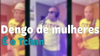 Dengo de mulheres - É o Tchan