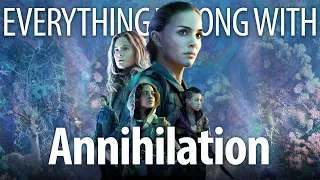 Everything Wrong With Annihilation in Mind Melting Minutes or Less