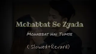 Mohabbat se zyada mohabbat hai tumse slowed revard |#uditnarayan #shreyaghoshal#90shindisongs ||