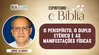 01) O PERISPÍRITO E AS MANIFESTAÇÕES FÍSICAS - PARTE I-Espiritismo e Bíblia especial - JORGE ELARRAT