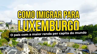 Como imigrar para Luxemburgo ✈️🇱🇺: Vistos, trabalho e custo de vida