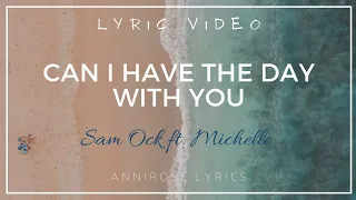 Sam Ock - Can I have The Day With You ft. Michelle (Lyrics)