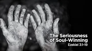 "The Seriousness of Soul-Winning" | Pastor Steve Gaines