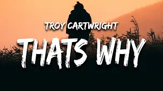 Troy Cartwright - That's Why (Lyrics)