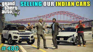 SELLING OUR INDIAN CARS IN LOS SANTOS | GTA V GAMEPLAY #480