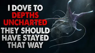 "I dove to depths uncharted. They should have stayed that way" Creepypasta