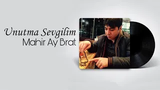 Mahir Ay Brat - Unutma Sevgilim