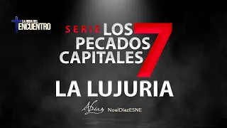 Los 7 pecados capitales: la lujuria - La Hora del Encuentro | 19 de sep. 2023