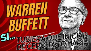 Si... WARREN BUFFETT Comenzara de Cero ESTO HARIA...