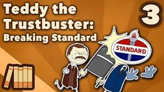 Teddy Roosevelt the Trustbuster - Breaking Standard - US History - Part 3 - Extra History