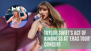 Taylor Swift's Act of Kindness at 'Eras Tour' Concert