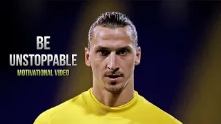 Zlatan Ibrahimovic - Be Unstoppable • Motivational Video 2019