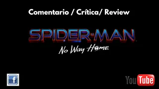 SPIDER-MAN: SIN CAMINO A CASA / No Way Home - comentario / critica / CON SPOILERS