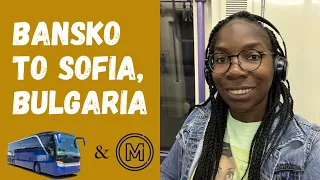 How to take bus from Bansko to Sofia, Bulgaria! BONUS how to take metro to Sofia Airport!