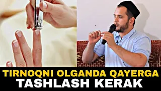 Olingan tirnoqlarni qayerga tashlashni bilasizmi  | Sardor domla