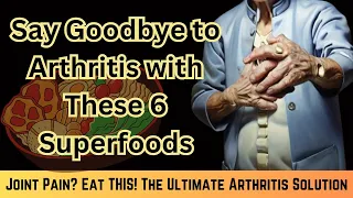 Life-Changing Foods for 65+: Watch How These Superfoods Conquer Arthritis Odds