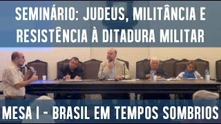 Judeus, Militância e Resistência à Ditadura Militar - Mesa I - Brasil em tempos sombrios