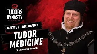 Talking Tudor History: Tudor Medicine