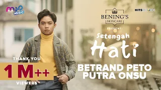BETRAND PETO PUTRA ONSU - SETENGAH HATI OFFICIAL MUSIC VIDEO