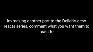 Making Another Part To The Deliah's Crew Reacts Series