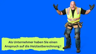 Heizungsunternehmer haben einen Anspruch die Heizlastberechnung vom Fachplaner zu erhalten!