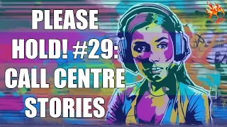 PLEASE HOLD! #29 CALL CENTRE STORIES