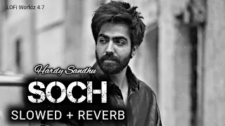 Soch - [ Slowed + Reverb ] - Hardy Sandhu | Lofi | Sad Lofi Feelings | Sad Lofi Songs | Punjabi Lofi