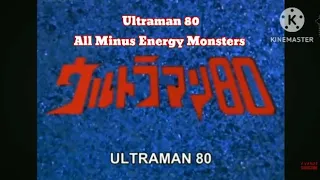 Ultraman 80 All Minus Energy Kaiju/Monsters that appeared in Ultraman 80's Series