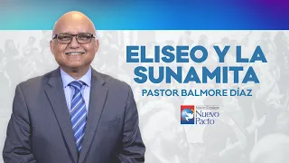 "Eliseo y la Sunamita" — Pastor Balmore Díaz