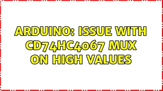 Arduino: Issue with CD74HC4067 MUX on high values