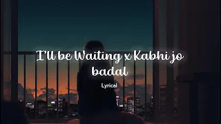 I'll be waiting x Kabhi jo badal (Lyrics) | darkx3am