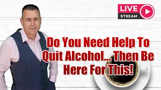 Do You Need Help To Quit Alcohol... Then Be Here For This! - LIVE AMA