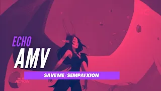 Echo AMV Save me