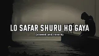 Lo_Safar_Shuru_Ho_Gaya_Full_Song - (Lyrics)|Baaghi 2|Jubin Nautiyal|Love Song|Slowed & Reverb|Lofi|