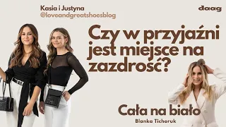 Kasia i Justyna @loveandgreatshoes. Czy w przyjaźni jest miejsce na zazdrość? CAŁA NA BIAŁO