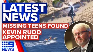 Four missing teens found alive and well, Rudd appointed as US ambassador | 9 News Australia