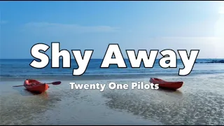 Twenty One Pilots - Shy Away - Lyrics