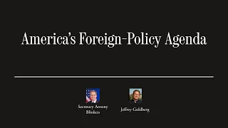 Sec. Antony Blinken on the Future of U.S. Foreign Policy | The Atlantic Festival 2023