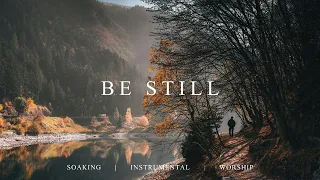 BE STILL | 40 Minutes Instrumental Soaking Worship | Prayer Music