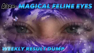 432Hz | MAGICAL FELINE EYES! Appearance&More [WEEKLY RESULT DUMP]