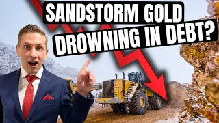 Sandstorm Gold - A STRONG BUY or DROWNING IN DEBT?