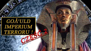 Goa'uld - Imperium Terroru! (Część 2)